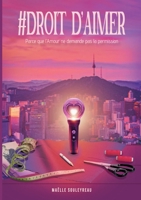 #Droit d'aimer: Parce que l'Amour ne demande pas la permission (French Edition) 2322561614 Book Cover