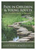Pain in Children and Young Adults:The Journey Back to Normal: Two Pediatricians' Mind-Body Guide for Parents 0976017121 Book Cover