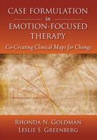 Case Formulation in Emotion-Focused Therapy: Co-Creating Clinical Maps for Change 1433818205 Book Cover