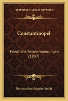 Constantinopel: Friedliche Reiseerinnerungen (1897) 1120181658 Book Cover