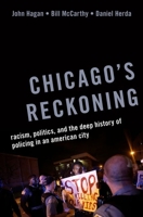 Chicago's Reckoning: Racism, Politics, and the Deep History of Policing in an American City 0197627862 Book Cover