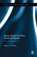 Japan, Russia and Their Territorial Dispute: The Northern Delusion 1138099287 Book Cover