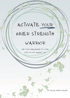 Activate Your Inner Strength Warrior: use your challenges to work with you not against you 1312426268 Book Cover