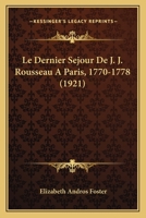 Le Dernier Sejour De J. J. Rousseau A Paris, 1770-1778 (1921) 1160741247 Book Cover
