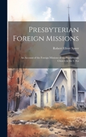 Presbyterian Foreign Missions: An Account of the Foreign Missions of the Presbyterian Church in the U.S.a 1020659289 Book Cover