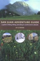 San Juan Adventure Guide: Hiking, Biking, and Skiing in Southwestern Colorado 0871089092 Book Cover