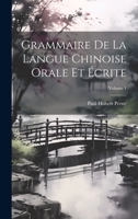 Grammaire De La Langue Chinoise Orale Et �crite; Volume 1 1294068407 Book Cover