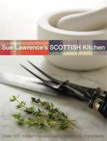 Sue Lawrence's Scottish Kitchen: Over 100 Modern Recipes Using Traditional Ingredients 0755310500 Book Cover