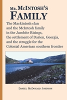 Mr. McIntosh's Family: The Mackintosh clan and the McIntosh family in the Jacobite Risings, the settlement of Darien, Georgia, and the struggle for the colonial American southern frontier 1500296791 Book Cover