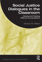 Social Justice Dialogues in the Classroom: Having and Holding Difficult Conversations (Language, Culture, and Teaching Series) 103283420X Book Cover