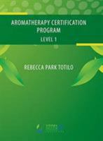 Aromatherapy Certification Program Level 1 0989828069 Book Cover