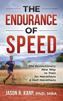 The Endurance of Speed: The Revolutionary New Way to Train for Marathons & Half-Marathons B0BSWT7P7D Book Cover