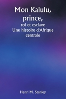 Mon Kalulu, prince, roi et esclave Une histoire d'Afrique centrale (French Edition) 9359941646 Book Cover