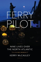 Ferry Pilot: Nine Lives Over the North Atlantic 1735339016 Book Cover