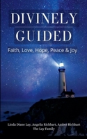 Divinely Guided: Faith, Love, Hope, Peace and Joy B0CWJ8STX6 Book Cover