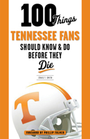 100 Things Tennessee Fans Should Know  Do Before They Die 1629371068 Book Cover