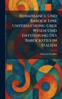 Renaissance Und Barock Eine Untersuchung Uber Wesen Und Entstehung Des Barockstils in Italien (German Edition) 1025423682 Book Cover