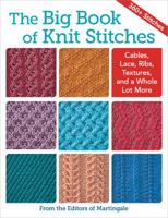 The Big Book of Knit Stitches: Cables, Lace, Ribs, Textures, and a Whole Lot More 1604688602 Book Cover