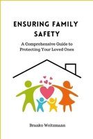 Ensuring Family Safety: A Comprehensive Guide to Protecting Your Loved Ones 1445257734 Book Cover