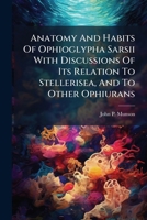 Anatomy And Habits Of Ophioglypha Sarsii With Discussions Of Its Relation To Stellerisea, And To Other Ophiurans 1179216857 Book Cover