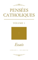 Pensées Catholiques: Volume 1 Essais B0BTTZLPG5 Book Cover