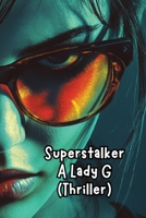 Superstalker A Lady G (Thriller) B0DRPRNZ4M Book Cover