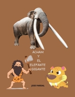 ACHAM Y EL ELEFANTE GIGANTE: JOSE PARDAL (Spanish Edition) B0CR65G7NY Book Cover