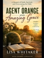 Agent Orange and Amazing Grace: A Memoir of Faith, Survival, and Overcoming the Odds B0H17QCPRV Book Cover