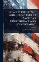 Ireland's Important And Heroic Part In America's Independence And Development 1024045595 Book Cover