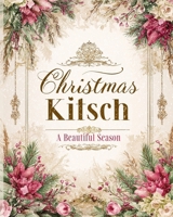 Christmas Kitsch: A Beautiful Season B0FPXNL2R8 Book Cover