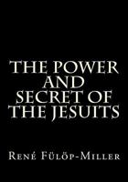 The Power and Secret of the Jesuits 1494939258 Book Cover