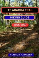 TE ARAROA TRAIL HIKING GUIDE (TrailWise 2025 Hiking Edition) B0GHQ92KGG Book Cover