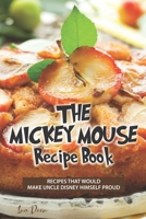 The Mickey Mouse Recipe Book: Recipes that would make Uncle Disney himself proud 1688495797 Book Cover