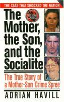 The Mother, The Son, And The Socialite: The True Story Of A Mother-Son Crime Spree (St. Martin's True Crime Library) 0312970692 Book Cover