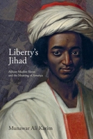 Liberty's Jihad: African Muslim Slaves and the Meaning of America 1912892235 Book Cover