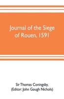 Journal of the Siege of Rouen, 1591 9353703271 Book Cover
