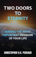 Two Doors to Eternity: Making The Most Important Decision of Your Life 1967840040 Book Cover