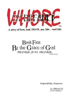 Whore by Default. a story of love, lust , DEATH, sex, life...real life.: Book First: By the Grace of God. Frankie. Just. Frankie. -a love story B0FKB5M96X Book Cover
