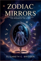 Zodiac Mirrors: Seeing Your True Self Through the Wisdom of the Stars B0GMWCJ48P Book Cover