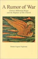 A Rumor of War: Christ's Millennial Reign and the Rapture of His Church 1928653073 Book Cover