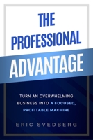 The Professional Advantage: Turn an Overwhelming Business into a Focused, Profitable Machine B0HCRLNSV3 Book Cover