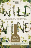 The Wild Vine: A Forgotten Grape and the Untold Story of American Wine 0307409368 Book Cover