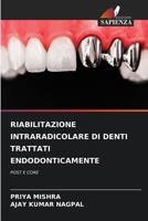 RIABILITAZIONE INTRARADICOLARE DI DENTI TRATTATI ENDODONTICAMENTE: POST E CORE 620602735X Book Cover