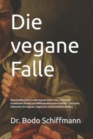 Die vegane Falle: Warum pflanzliche Ernährung den Darm reizt, chronische Krankheiten fördert und Millionen Menschen irreführt – die harte Erkenntnis ... und Gesundheitsmedien B0G65FRZH9 Book Cover