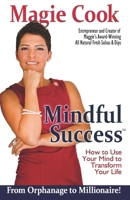 Mindful Success: How To Use Your Mind To Transform Your Life 1482065886 Book Cover