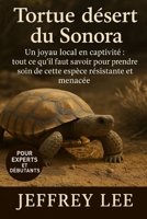 TORTUE DU DÉSERT DU SONORA: Un joyau local en captivité : tout ce qu’il faut savoir pour prendre soin de cette espèce résistante et menacée (French Edition) B0G722HPB4 Book Cover