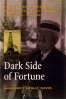 Dark Side of Fortune: Triumph and Scandal in the Life of Oil Tycoon Edward L. Doheny