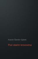 Pod Starim Krovovima: Zapisi I Ulomci Iz Plemenitaskog Svijeta 1508986169 Book Cover