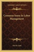 Common Sense in Labor Management 1021962848 Book Cover