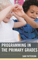 Programming in the Primary Grades: Beyond the Hour of Code 1475825447 Book Cover